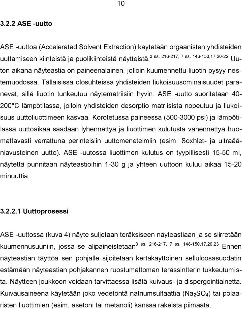 Tällaisissa olosuhteissa yhdisteiden liukoisuusominaisuudet paranevat, sillä liuotin tunkeutuu näytematriisiin hyvin.