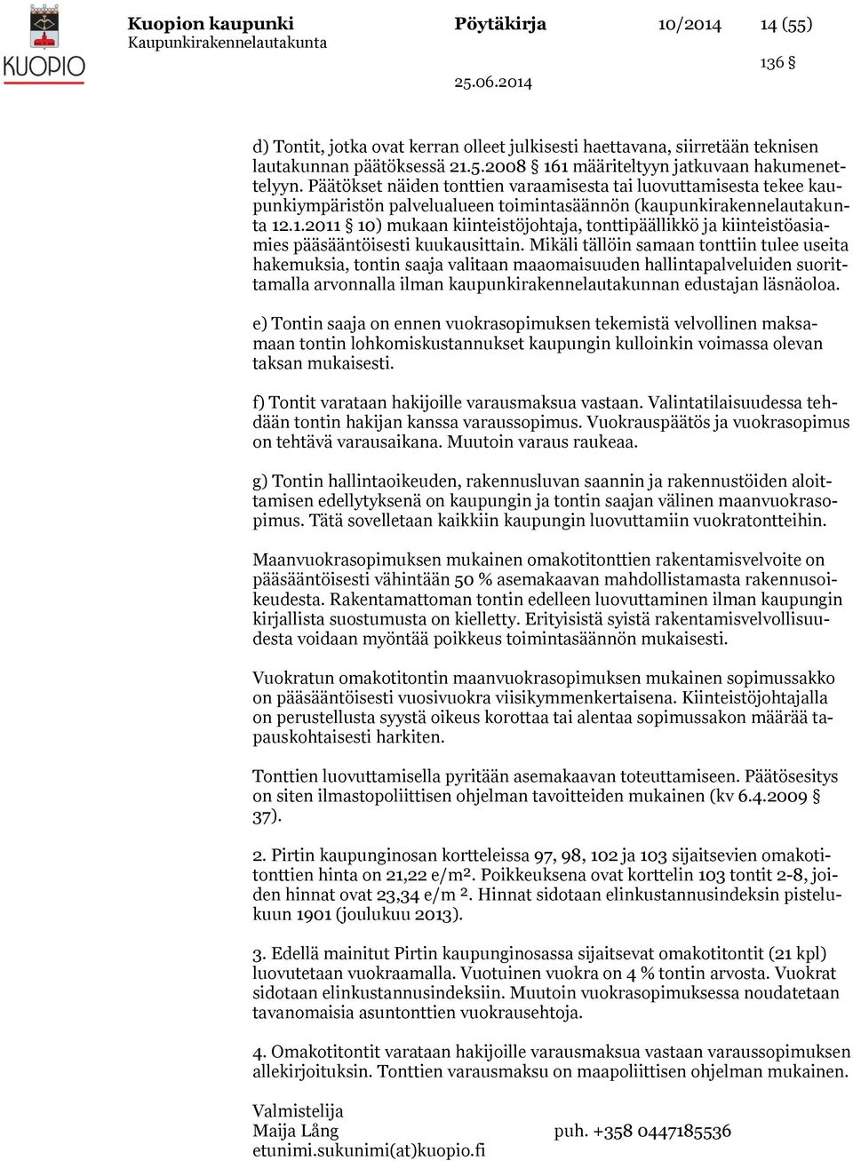 .1.2011 10) mukaan kiinteistöjohtaja, tonttipäällikkö ja kiinteistöasiamies pääsääntöisesti kuukausittain.