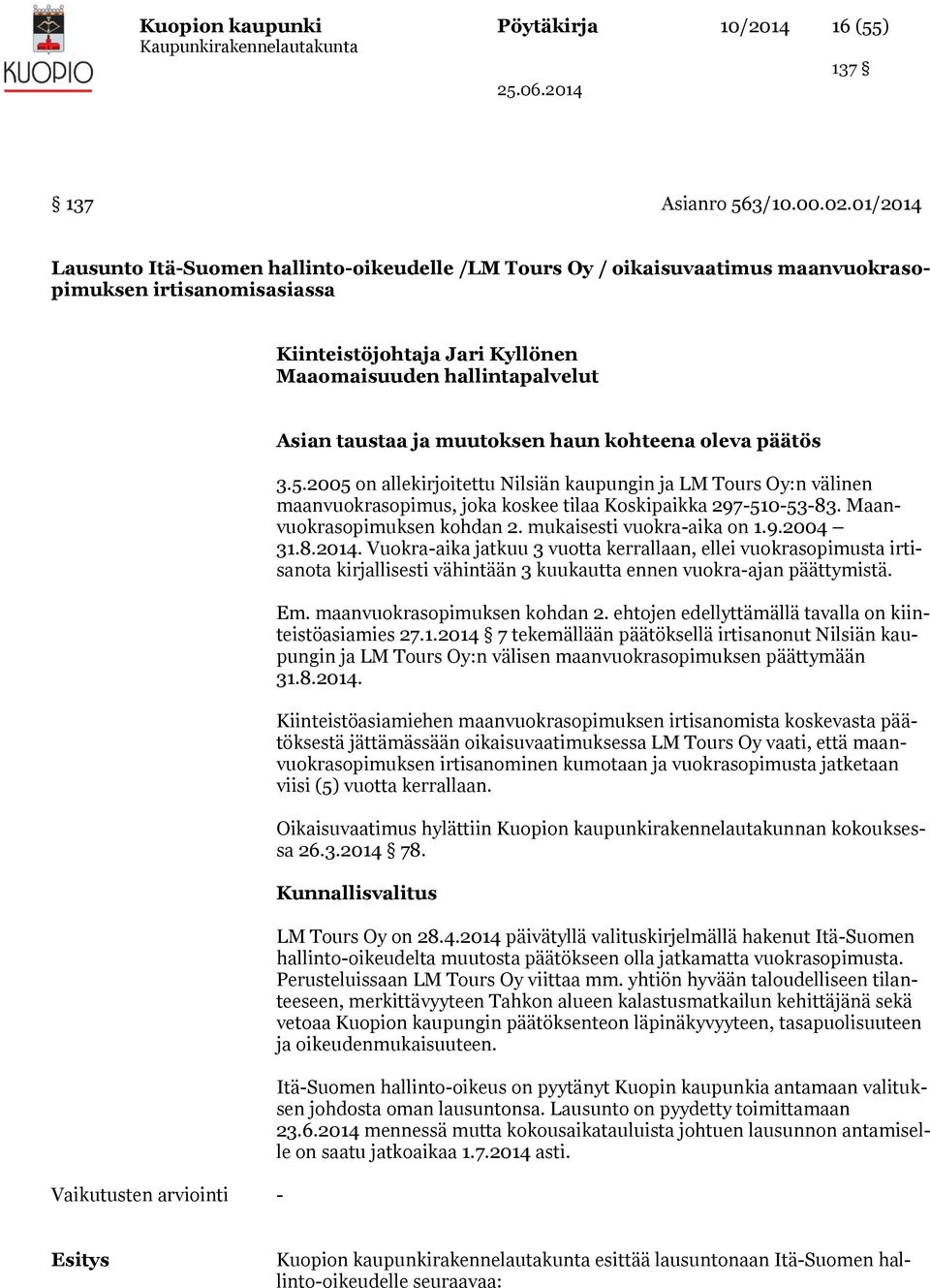 arviointi - Asian taustaa ja muutoksen haun kohteena oleva päätös 3.5.2005 on allekirjoitettu Nilsiän kaupungin ja LM Tours Oy:n välinen maanvuokrasopimus, joka koskee tilaa Koskipaikka 297-510-53-83.