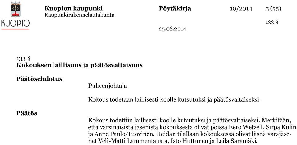 Päätös Kokous todettiin laillisesti koolle kutsutuksi ja päätösvaltaiseksi.