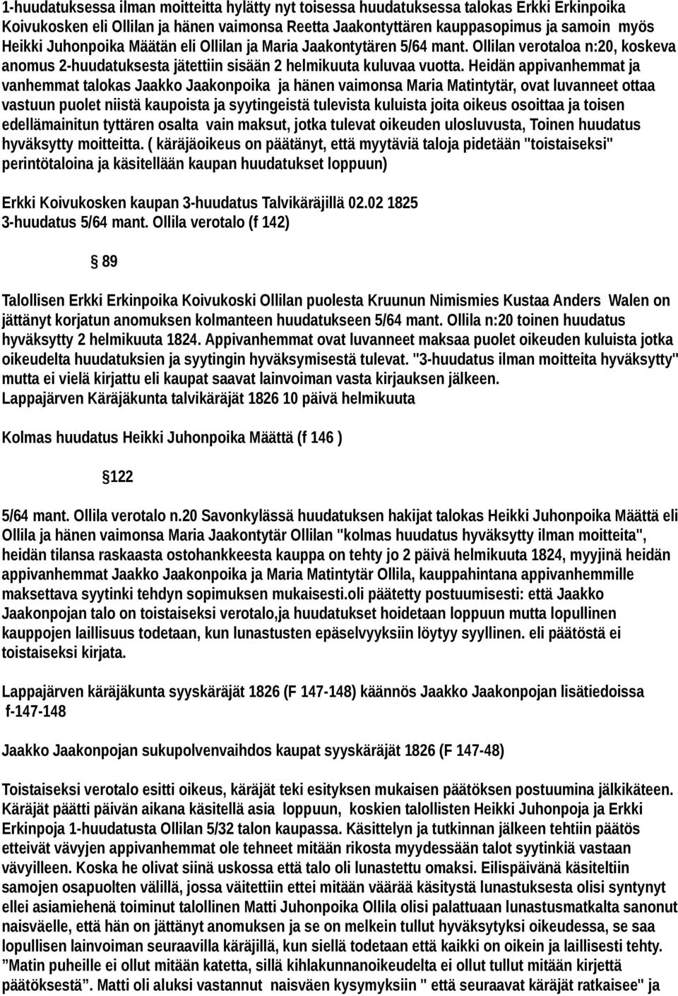 Heidän appivanhemmat ja vanhemmat talokas Jaakko Jaakonpoika ja hänen vaimonsa Maria Matintytär, ovat luvanneet ottaa vastuun puolet niistä kaupoista ja syytingeistä tulevista kuluista joita oikeus