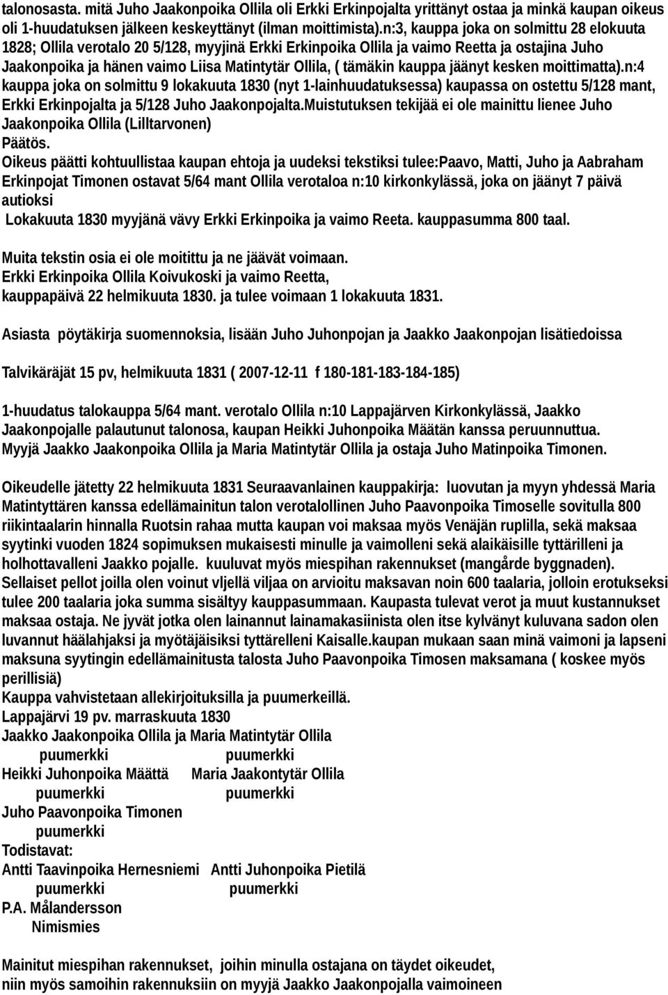 kauppa jäänyt kesken moittimatta).n:4 kauppa joka on solmittu 9 lokakuuta 1830 (nyt 1-lainhuudatuksessa) kaupassa on ostettu 5/128 mant, Erkki Erkinpojalta ja 5/128 Juho Jaakonpojalta.