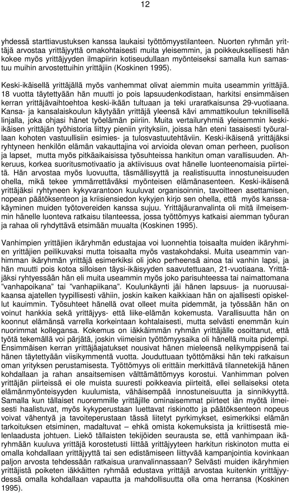 arvostettuihin yrittäjiin (Koskinen 1995). Keski-ikäisellä yrittäjällä myös vanhemmat olivat aiemmin muita useammin yrittäjiä.