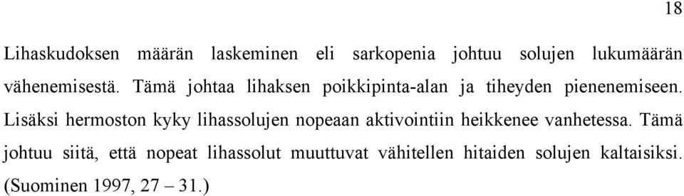 Lisäksi hermoston kyky lihassolujen nopeaan aktivointiin heikkenee vanhetessa.