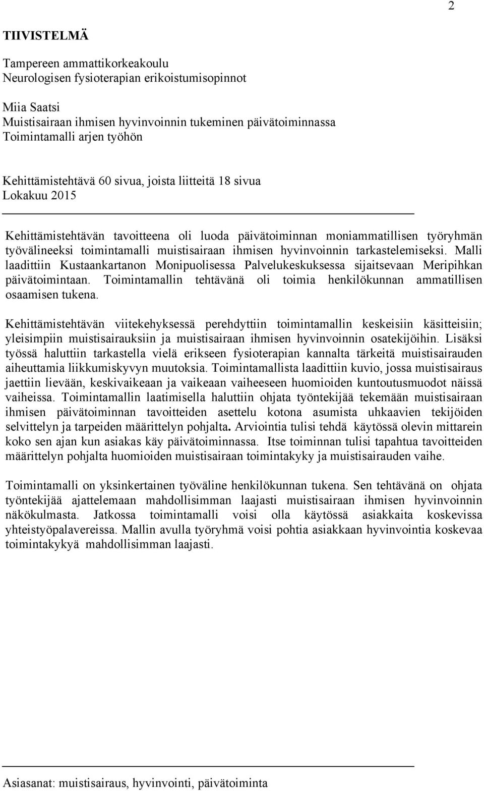 hyvinvoinnin tarkastelemiseksi. Malli laadittiin Kustaankartanon Monipuolisessa Palvelukeskuksessa sijaitsevaan Meripihkan päivätoimintaan.