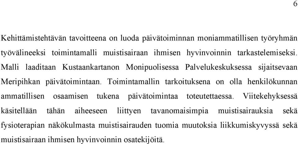 Toimintamallin tarkoituksena on olla henkilökunnan ammatillisen osaamisen tukena päivätoimintaa toteutettaessa.