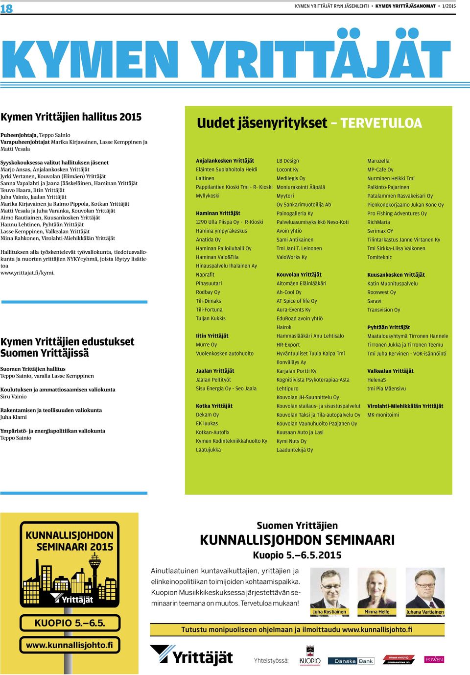 Jääskeläinen, Haminan Yrittäjät Teuvo Haara, Iitin Yrittäjät Juha Vainio, Jaalan Yrittäjät Marika Kirjavainen ja Raimo Pippola, Kotkan Yrittäjät Matti Vesala ja Juha Varanka, Kouvolan Yrittäjät Aimo