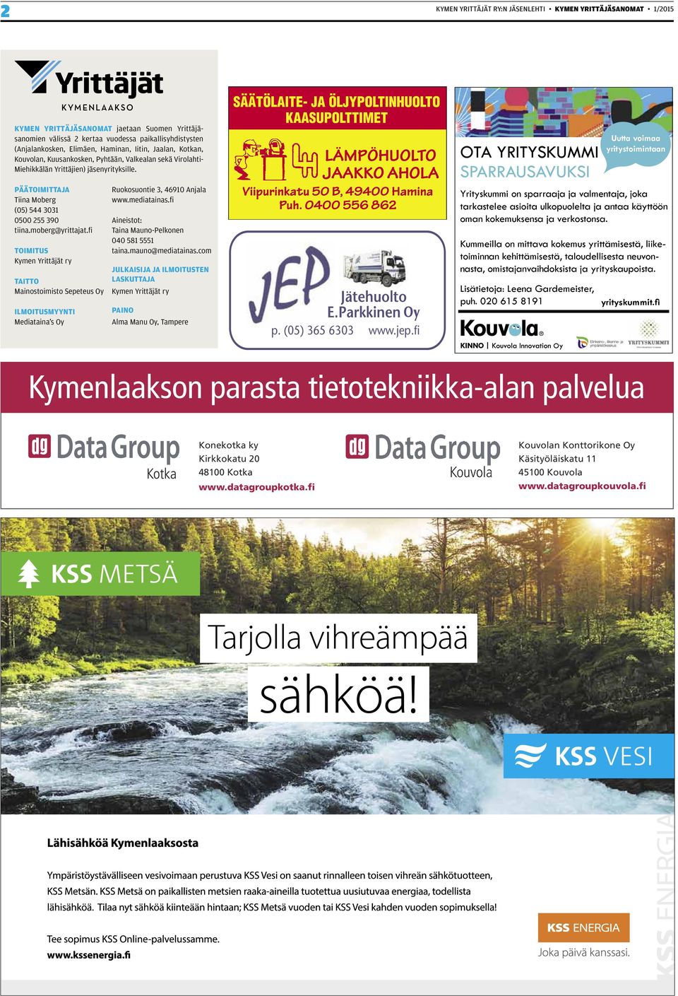 moberg@yrittajat.fi TOIMITUS Kymen Yrittäjät ry TAITTO Mainostoimisto Sepeteus Oy ILMOITUSMYYNTI Mediataina s Oy Ruokosuontie 3, 46910 Anjala www.mediatainas.