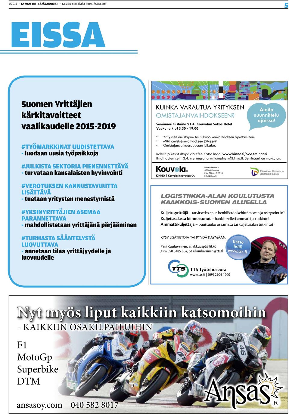 pärjääminen #TURHASTA SÄÄNTELYSTÄ LUOVUTTAVA - annetaan tilaa yrittäjyydelle ja luovuudelle KUINKA VARAUTUA YRITYKSEN OMISTAJANVAIHDOKSEEN? Seminaari tiistaina 21.4.