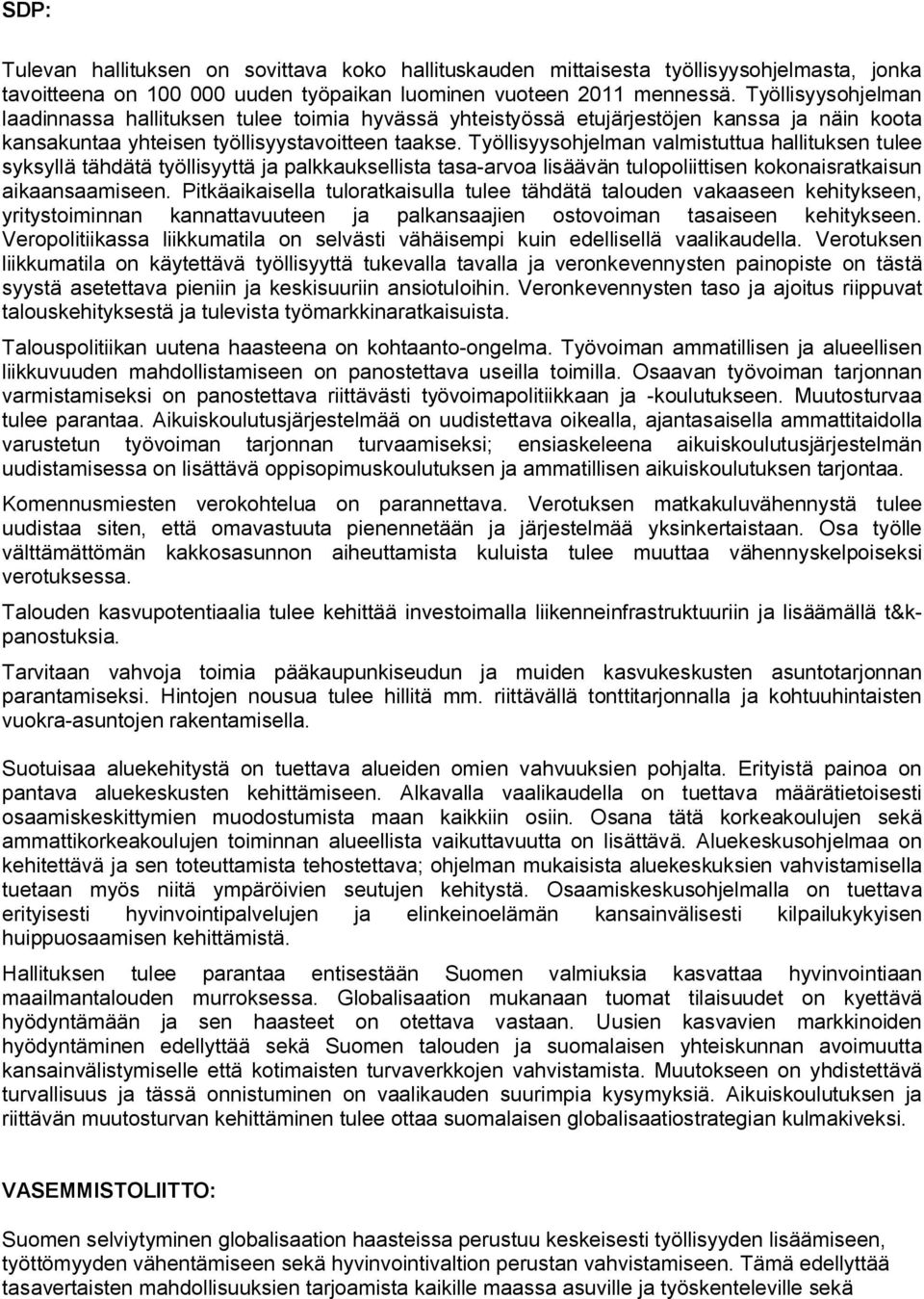 Työllisyysohjelman valmistuttua hallituksen tulee syksyllä tähdätä työllisyyttä ja palkkauksellista tasa arvoa lisäävän tulopoliittisen kokonaisratkaisun aikaansaamiseen.