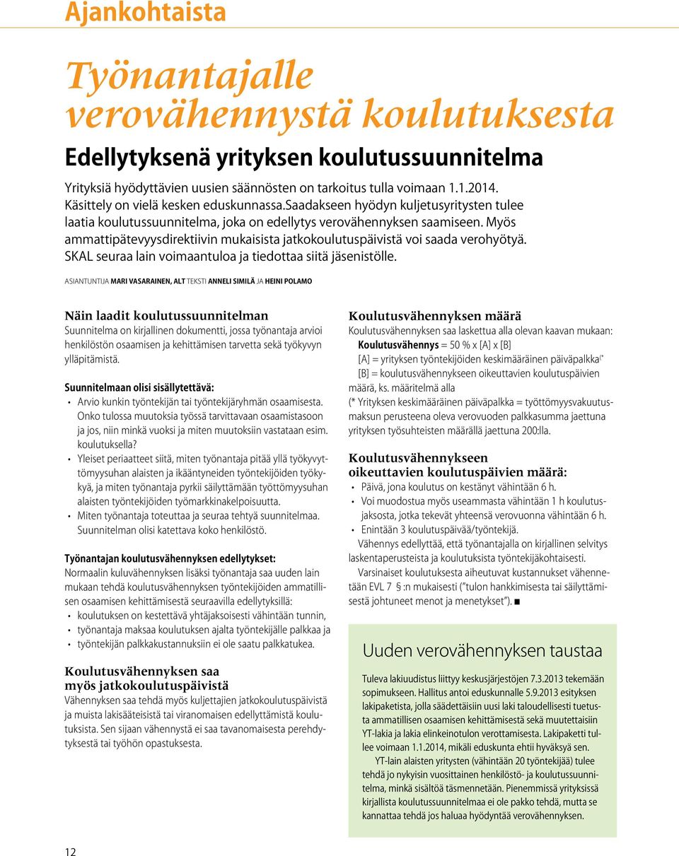 Myös ammattipätevyysdirektiivin mukaisista jatkokoulutuspäivistä voi saada verohyötyä. SKAL seuraa lain voimaantuloa ja tiedottaa siitä jäsenistölle.