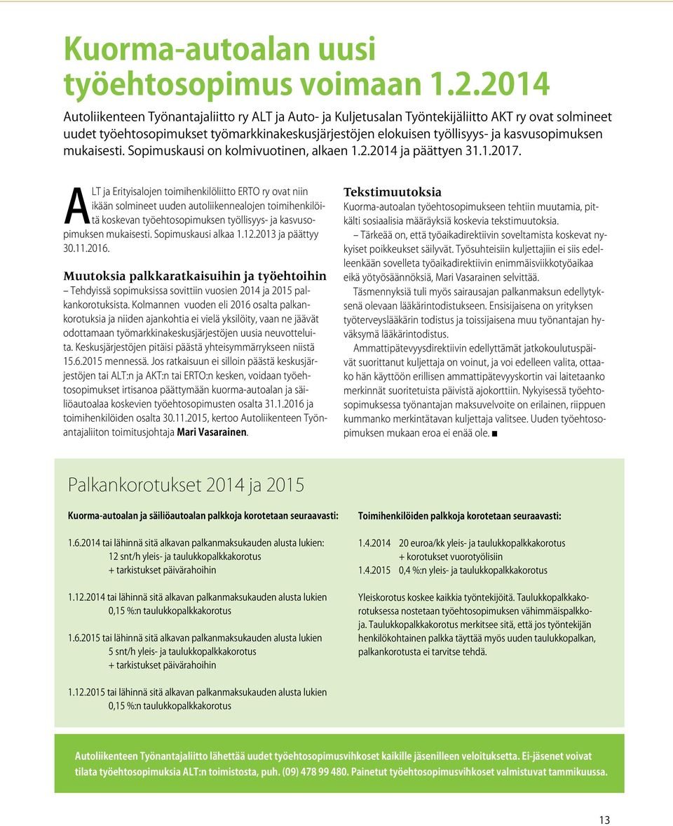 kasvusopimuksen mukaisesti. Sopimuskausi on kolmivuotinen, alkaen 1.2.2014 ja päättyen 31.1.2017.