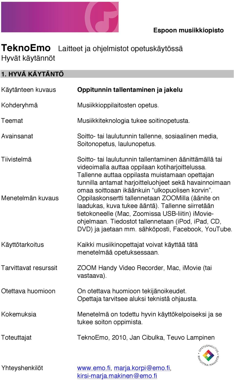 Tallenne auttaa oppilasta muistamaan opettajan tunnilla antamat harjoitteluohjeet sekä havainnoimaan omaa soittoaan ikäänkuin ulkopuolisen korvin.