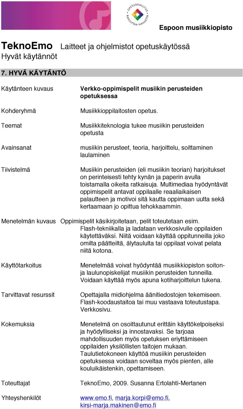 Multimediaa hyödyntävät oppimispelit antavat oppilaalle reaaliaikaisen palautteen ja motivoi sitä kautta oppimaan uutta sekä kertaamaan jo opittua tehokkaammin.