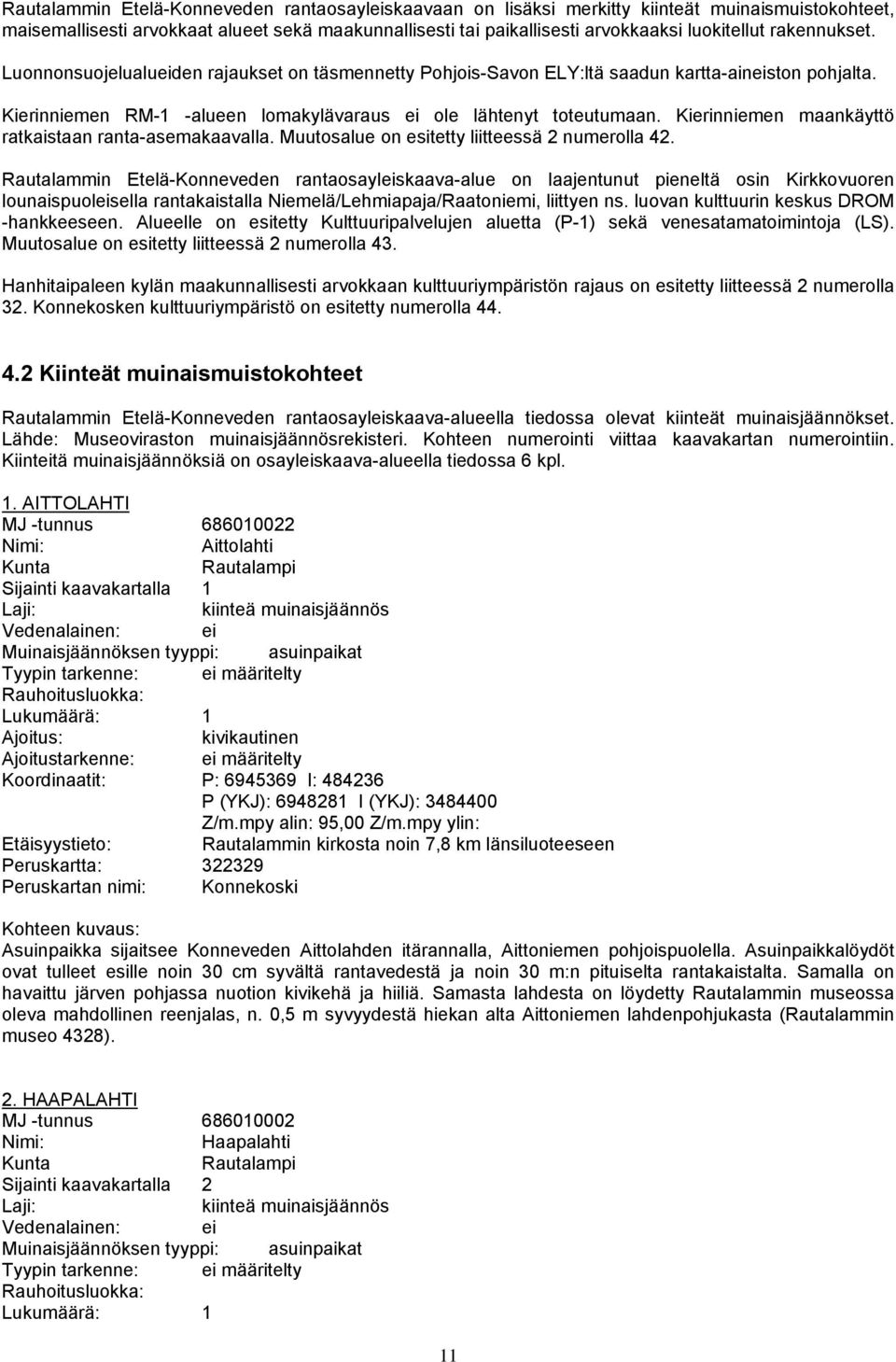 Kierinniemen maankäyttö ratkaistaan ranta-asemakaavalla. Muutosalue on esitetty liitteessä 2 numerolla 42.