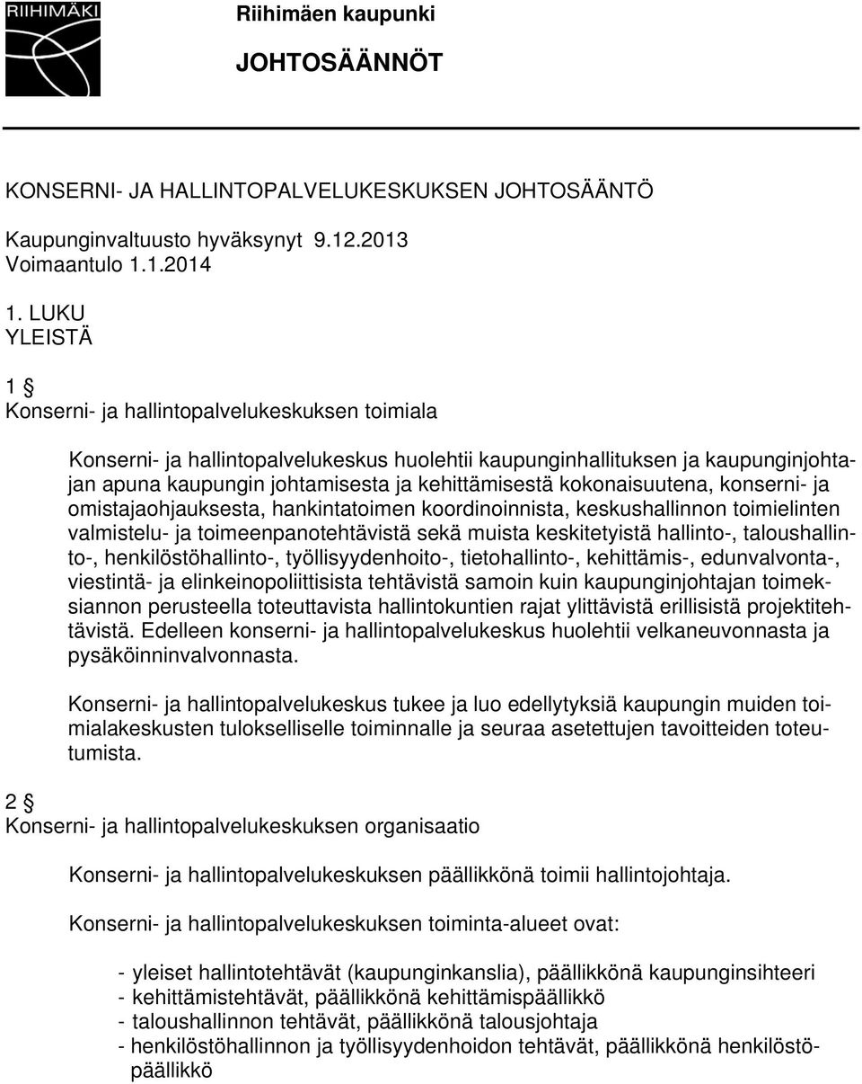 kokonaisuutena, konserni- ja omistajaohjauksesta, hankintatoimen koordinoinnista, keskushallinnon toimielinten valmistelu- ja toimeenpanotehtävistä sekä muista keskitetyistä hallinto-,