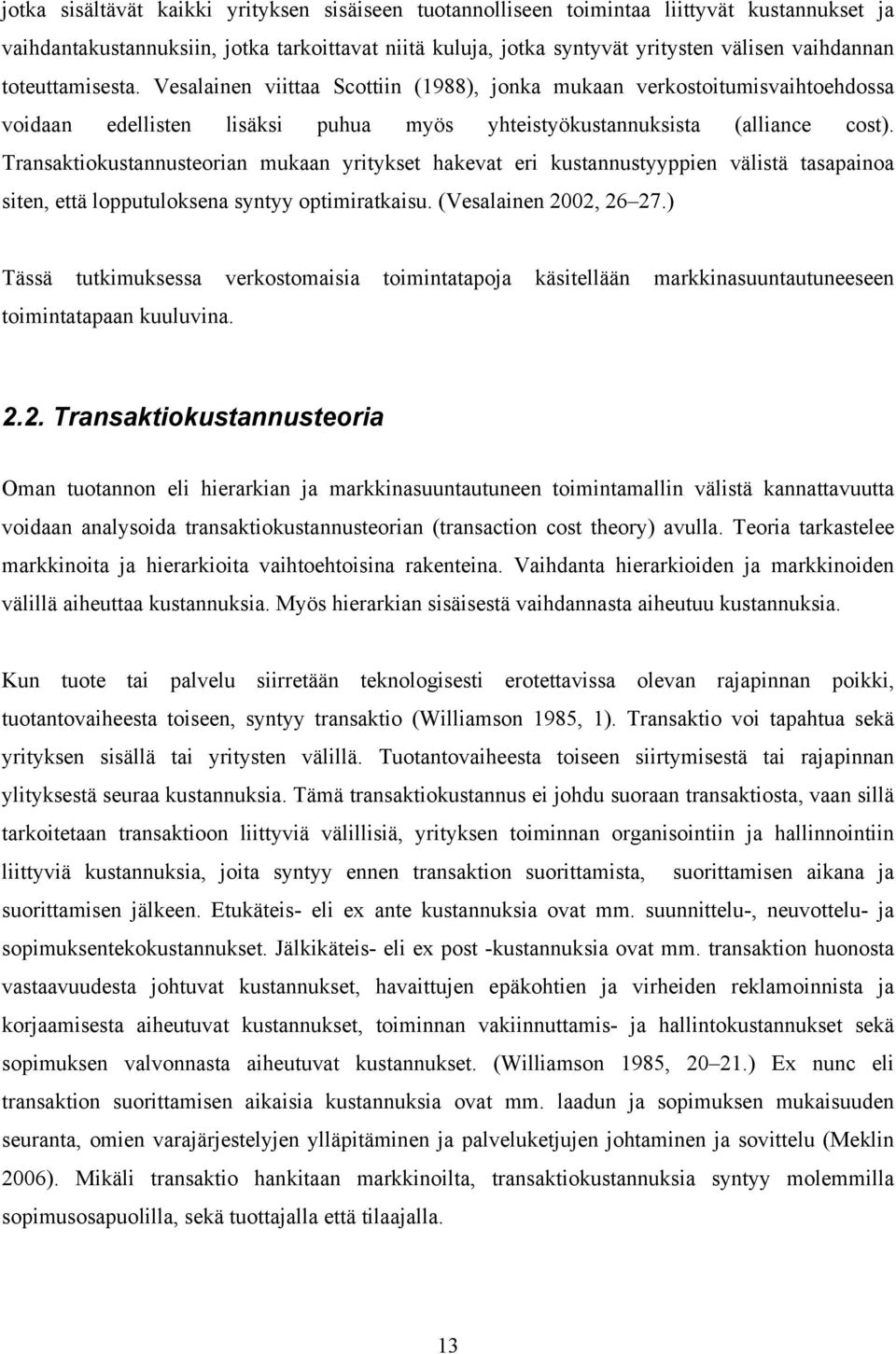 Transaktiokustannusteorian mukaan yritykset hakevat eri kustannustyyppien välistä tasapainoa siten, että lopputuloksena syntyy optimiratkaisu. (Vesalainen 2002, 26 27.