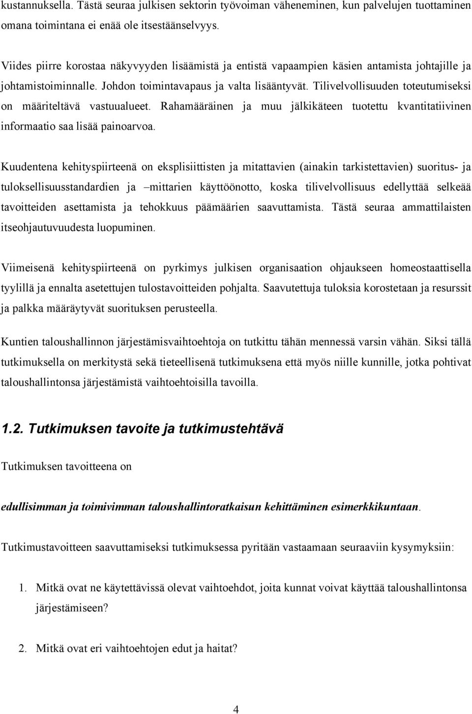 Tilivelvollisuuden toteutumiseksi on määriteltävä vastuualueet. Rahamääräinen ja muu jälkikäteen tuotettu kvantitatiivinen informaatio saa lisää painoarvoa.