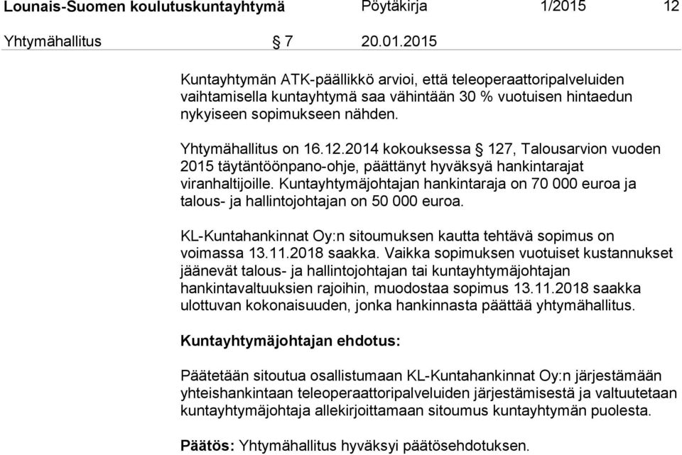 Yhtymähallitus on 16.12.2014 kokouksessa 127, Talousarvion vuoden 2015 täytäntöönpano-ohje, päättänyt hyväksyä hankintarajat viranhaltijoille.