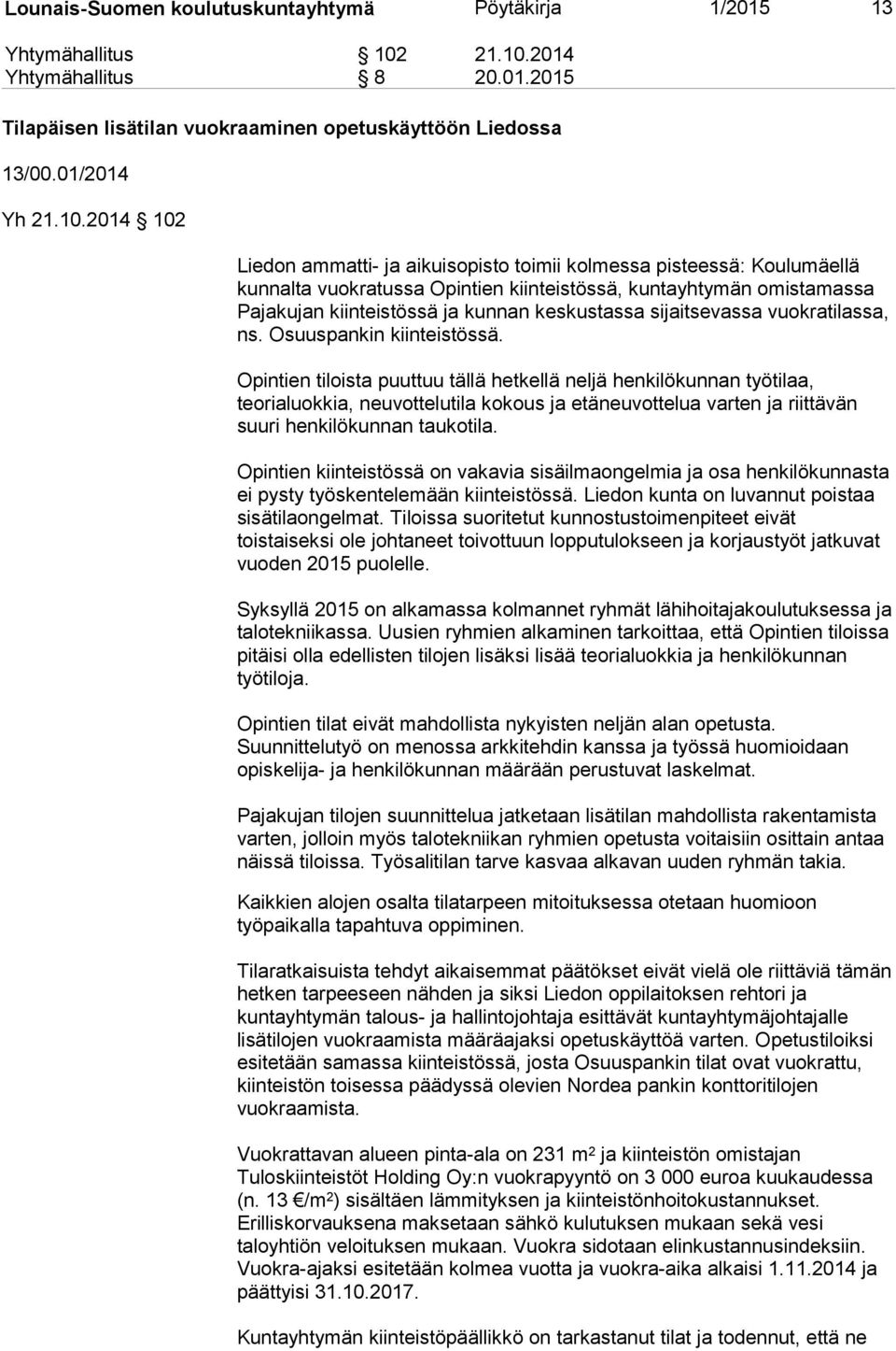 2014 Yhtymähallitus 8 20.01.2015 Tilapäisen lisätilan vuokraaminen opetuskäyttöön Liedossa 13/00.