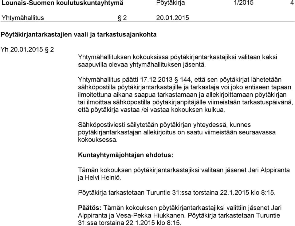 2013 144, että sen pöytäkirjat lähetetään sähköpostilla pöytäkirjantarkastajille ja tarkastaja voi joko entiseen tapaan ilmoitettuna aikana saapua tarkastamaan ja allekirjoittamaan pöytäkirjan tai