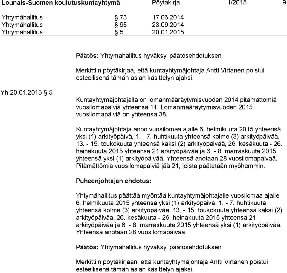 Kuntayhtymäjohtaja anoo vuosilomaa ajalle 6. helmikuuta 2015 yhteensä yksi (1) arkityöpäivä, 1. - 7. huhtikuuta yhteensä kolme (3) arkityöpäivää, 13. - 15.