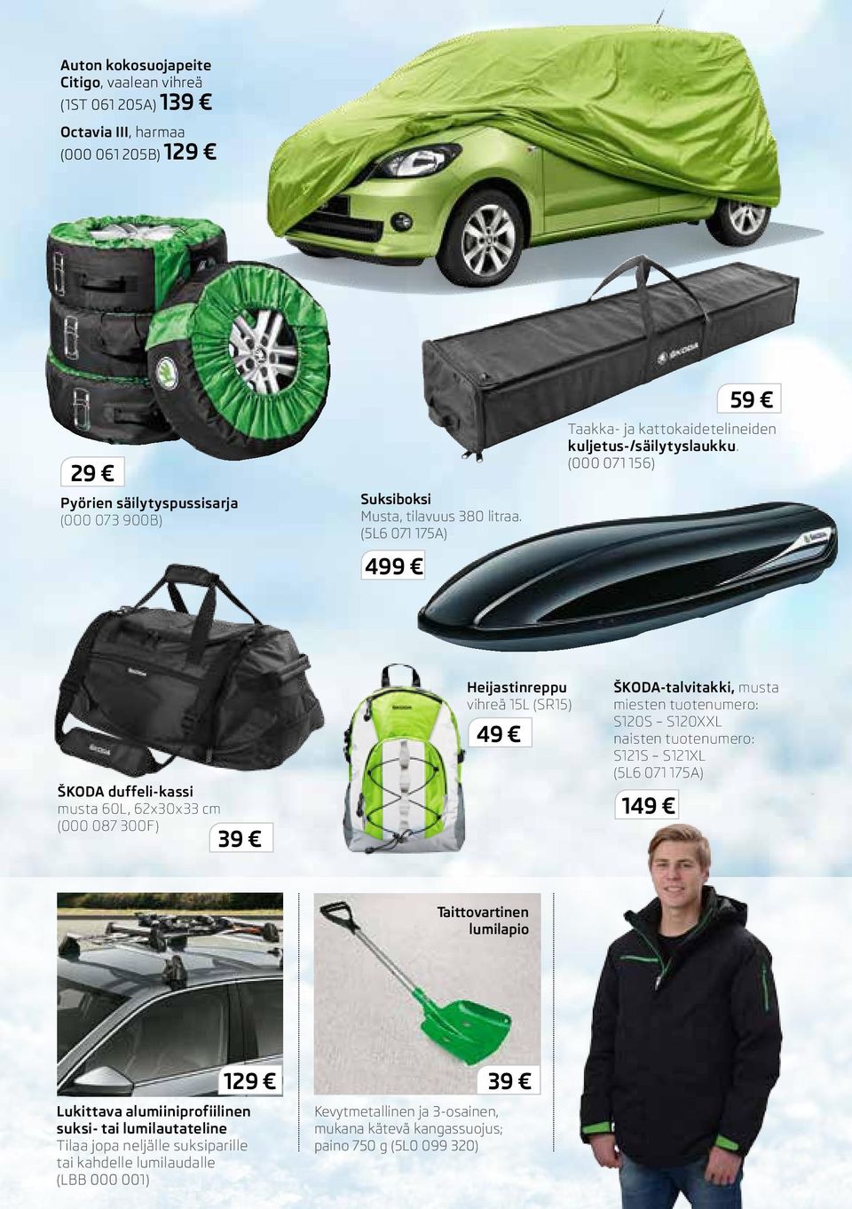 (000 071 156) ŠKODA duffeli-kassi musta 60L, 62x30x33 cm (000 087 300F) 39 Heijastinreppu vihreä 15L (SR15) 49 ŠKODA-talvitakki, musta miesten tuotenumero: S120S S120XXL naisten