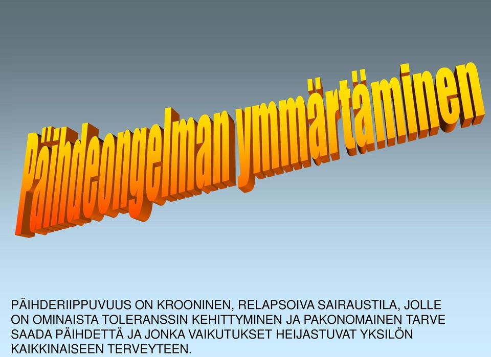 KEHITTYMINEN JA PAKONOMAINEN TARVE SAADA PÄIHDETTÄ