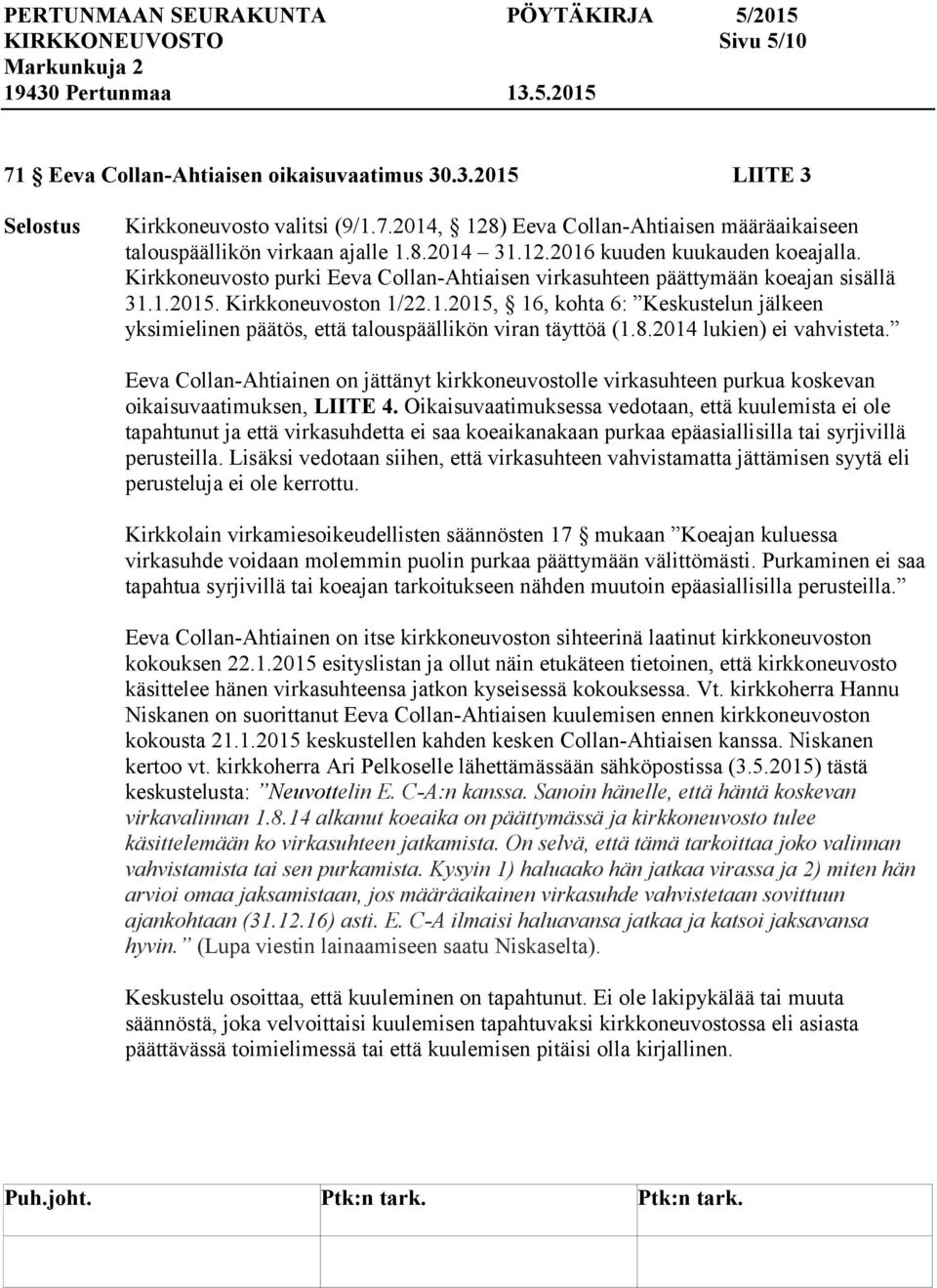 8.2014 lukien) ei vahvisteta. Eeva Collan-Ahtiainen on jättänyt kirkkoneuvostolle virkasuhteen purkua koskevan oikaisuvaatimuksen, LIITE 4.