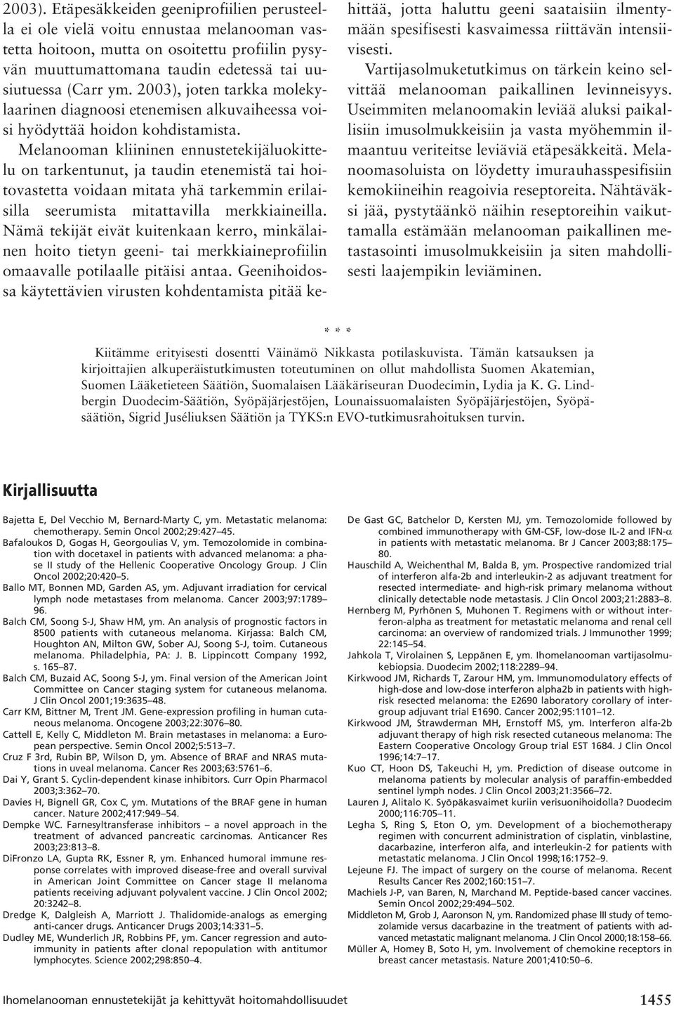 2003), joten tarkka molekylaarinen diagnoosi etenemisen alkuvaiheessa voisi hyödyttää hoidon kohdistamista.