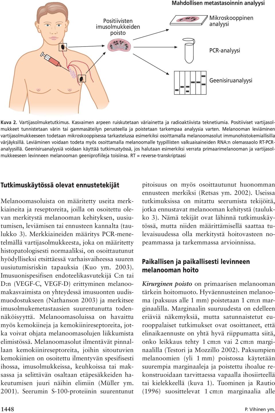 Melanooman leviäminen vartijasolmukkeeseen todetaan mikroskooppisessa tarkastelussa esimerkiksi osoittamalla melanoomasolut immunohistokemiallisilla värjäyksillä.