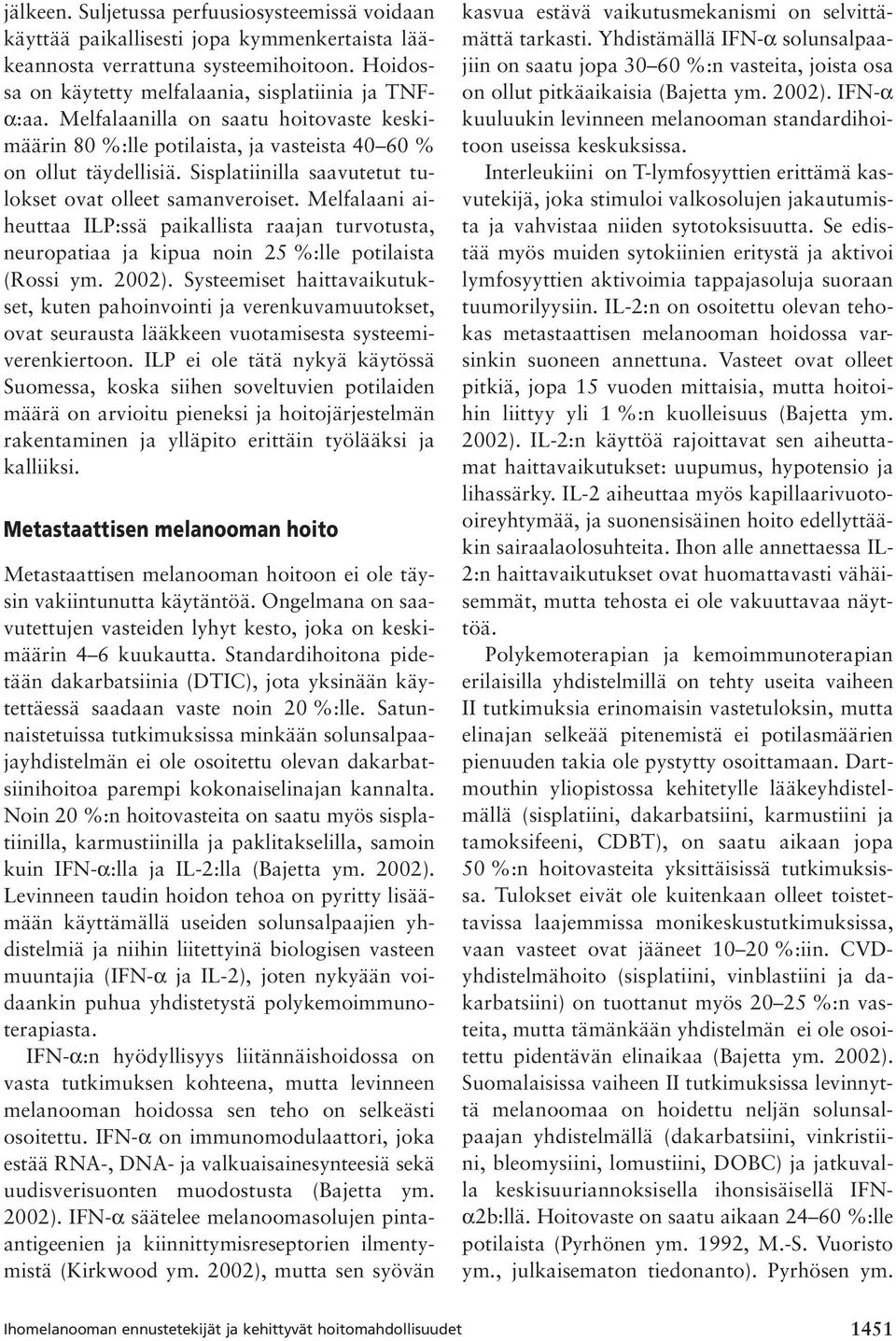 Melfalaani aiheuttaa ILP:ssä paikallista raajan turvotusta, neuropatiaa ja kipua noin 25 %:lle potilaista (Rossi ym. 2002).
