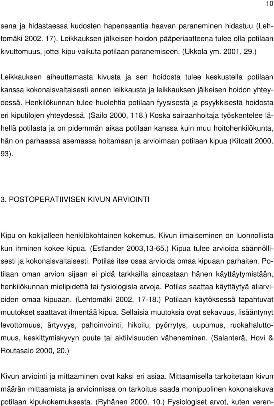 ) Leikkauksen aiheuttamasta kivusta ja sen hoidosta tulee keskustella potilaan kanssa kokonaisvaltaisesti ennen leikkausta ja leikkauksen jälkeisen hoidon yhteydessä.