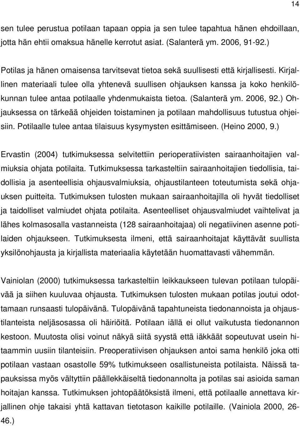 Kirjallinen materiaali tulee olla yhtenevä suullisen ohjauksen kanssa ja koko henkilökunnan tulee antaa potilaalle yhdenmukaista tietoa. (Salanterä ym. 2006, 92.