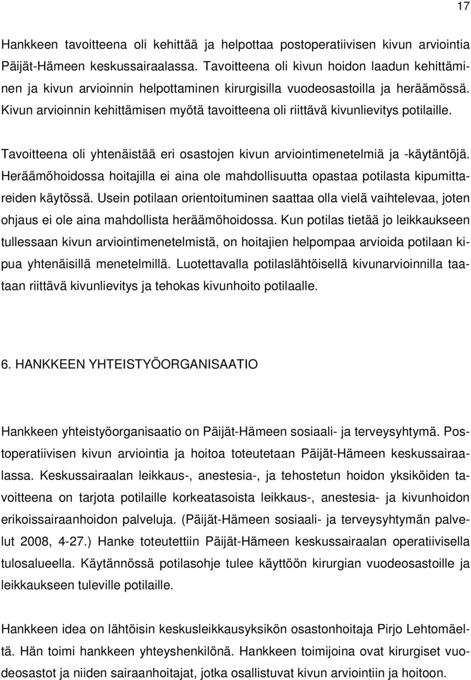 Kivun arvioinnin kehittämisen myötä tavoitteena oli riittävä kivunlievitys potilaille. Tavoitteena oli yhtenäistää eri osastojen kivun arviointimenetelmiä ja -käytäntöjä.