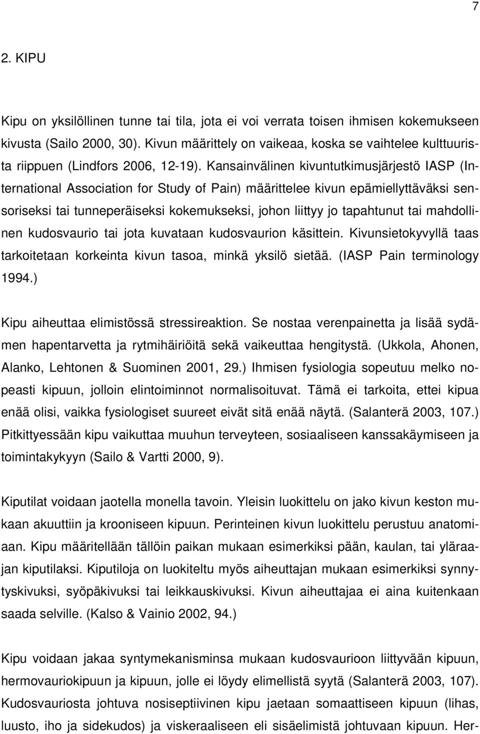 Kansainvälinen kivuntutkimusjärjestö IASP (International Association for Study of Pain) määrittelee kivun epämiellyttäväksi sensoriseksi tai tunneperäiseksi kokemukseksi, johon liittyy jo tapahtunut