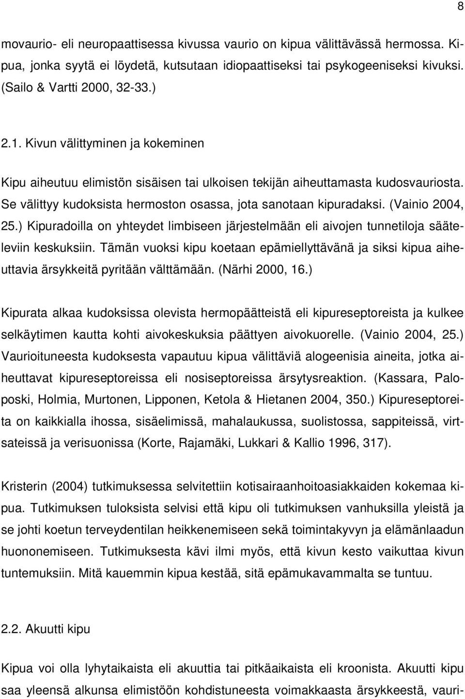 (Vainio 2004, 25.) Kipuradoilla on yhteydet limbiseen järjestelmään eli aivojen tunnetiloja sääteleviin keskuksiin.