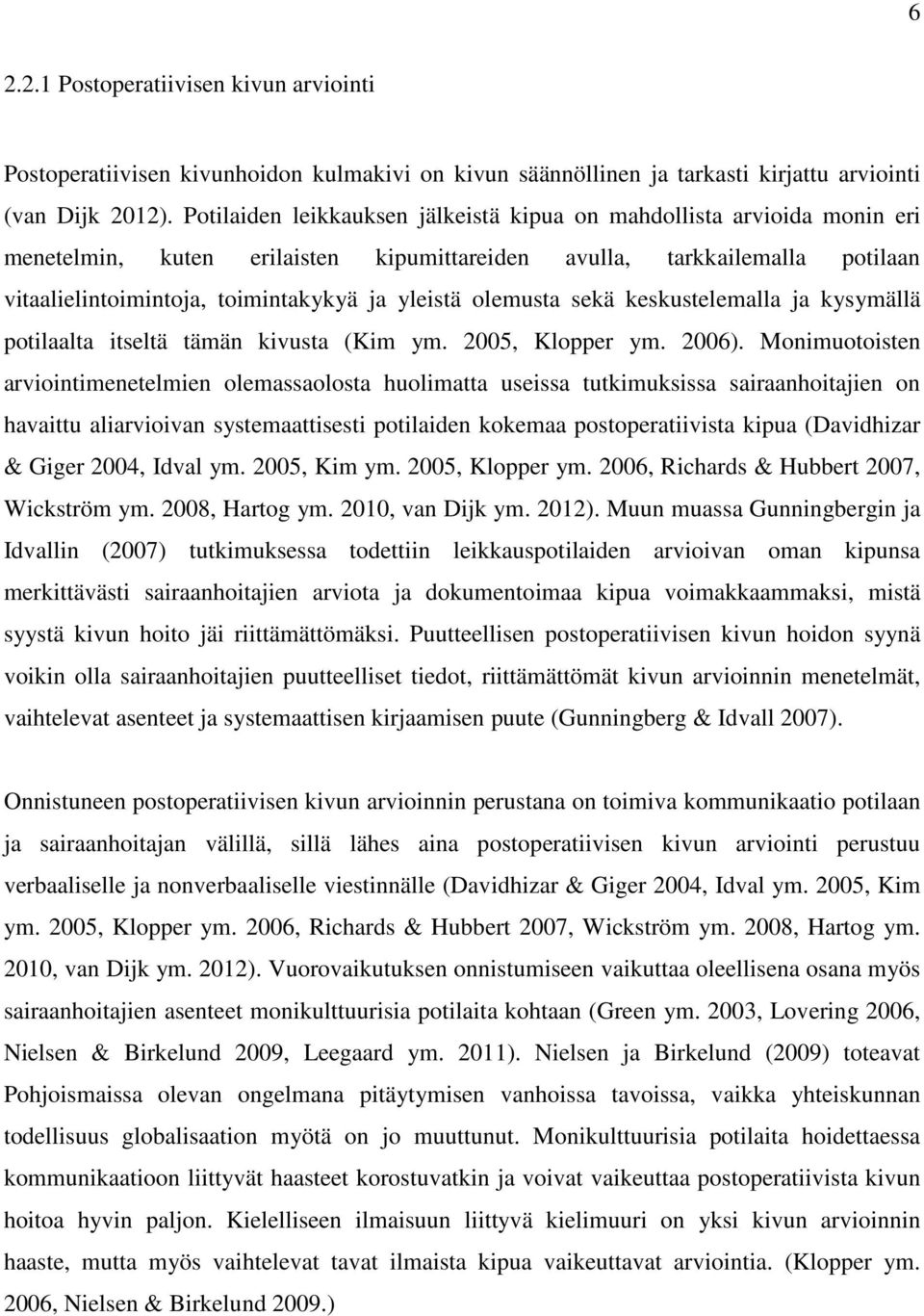olemusta sekä keskustelemalla ja kysymällä potilaalta itseltä tämän kivusta (Kim ym. 2005, Klopper ym. 2006).
