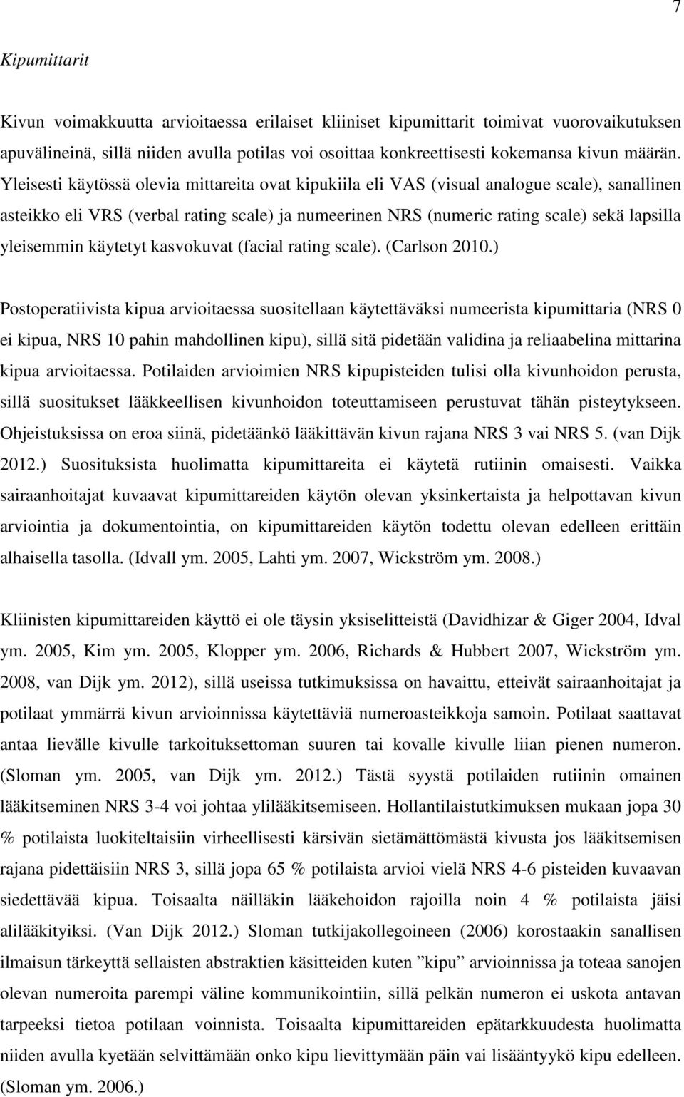 yleisemmin käytetyt kasvokuvat (facial rating scale). (Carlson 2010.