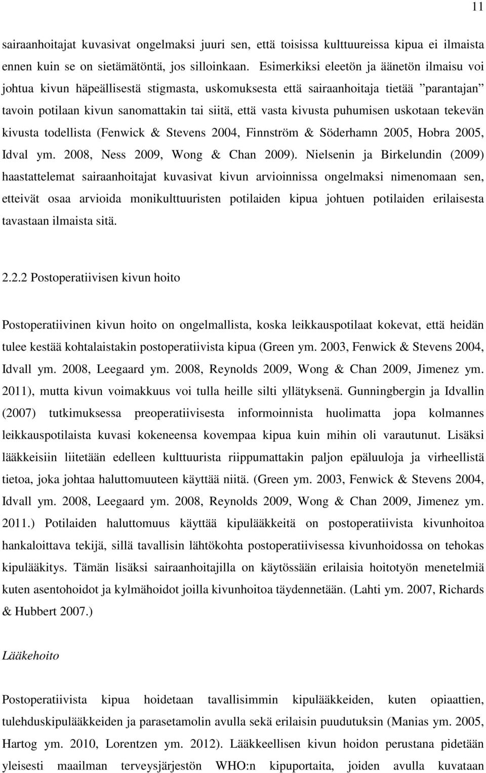 puhumisen uskotaan tekevän kivusta todellista (Fenwick & Stevens 2004, Finnström & Söderhamn 2005, Hobra 2005, Idval ym. 2008, Ness 2009, Wong & Chan 2009).