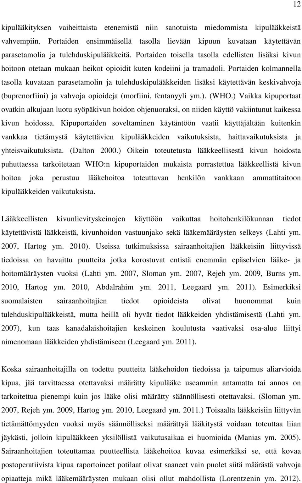 Portaiden toisella tasolla edellisten lisäksi kivun hoitoon otetaan mukaan heikot opioidit kuten kodeiini ja tramadoli.