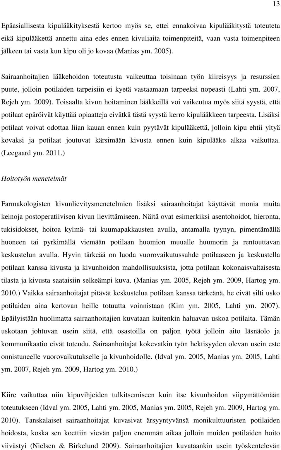 Sairaanhoitajien lääkehoidon toteutusta vaikeuttaa toisinaan työn kiireisyys ja resurssien puute, jolloin potilaiden tarpeisiin ei kyetä vastaamaan tarpeeksi nopeasti (Lahti ym. 2007, Rejeh ym. 2009).