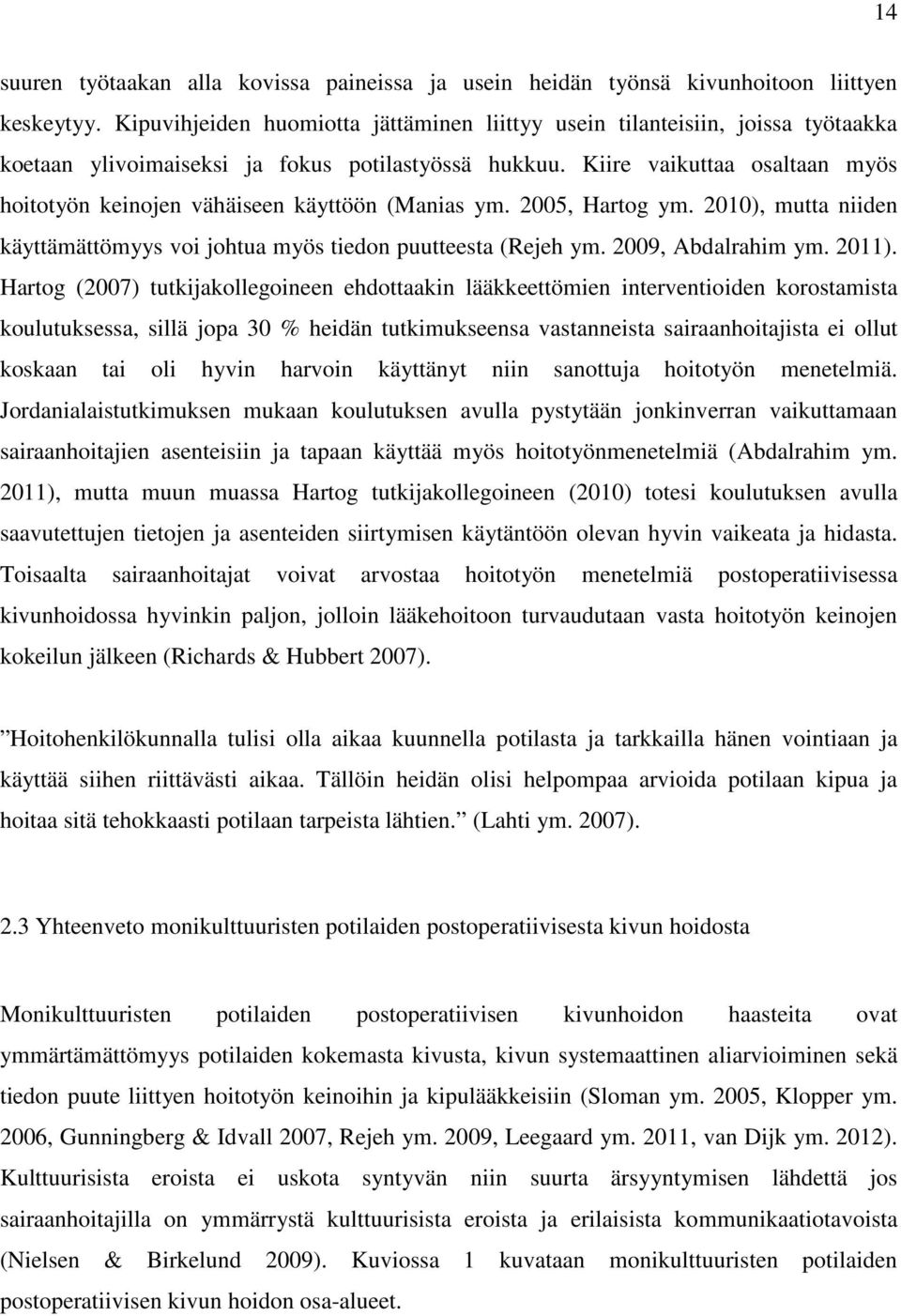 Kiire vaikuttaa osaltaan myös hoitotyön keinojen vähäiseen käyttöön (Manias ym. 2005, Hartog ym. 2010), mutta niiden käyttämättömyys voi johtua myös tiedon puutteesta (Rejeh ym. 2009, Abdalrahim ym.