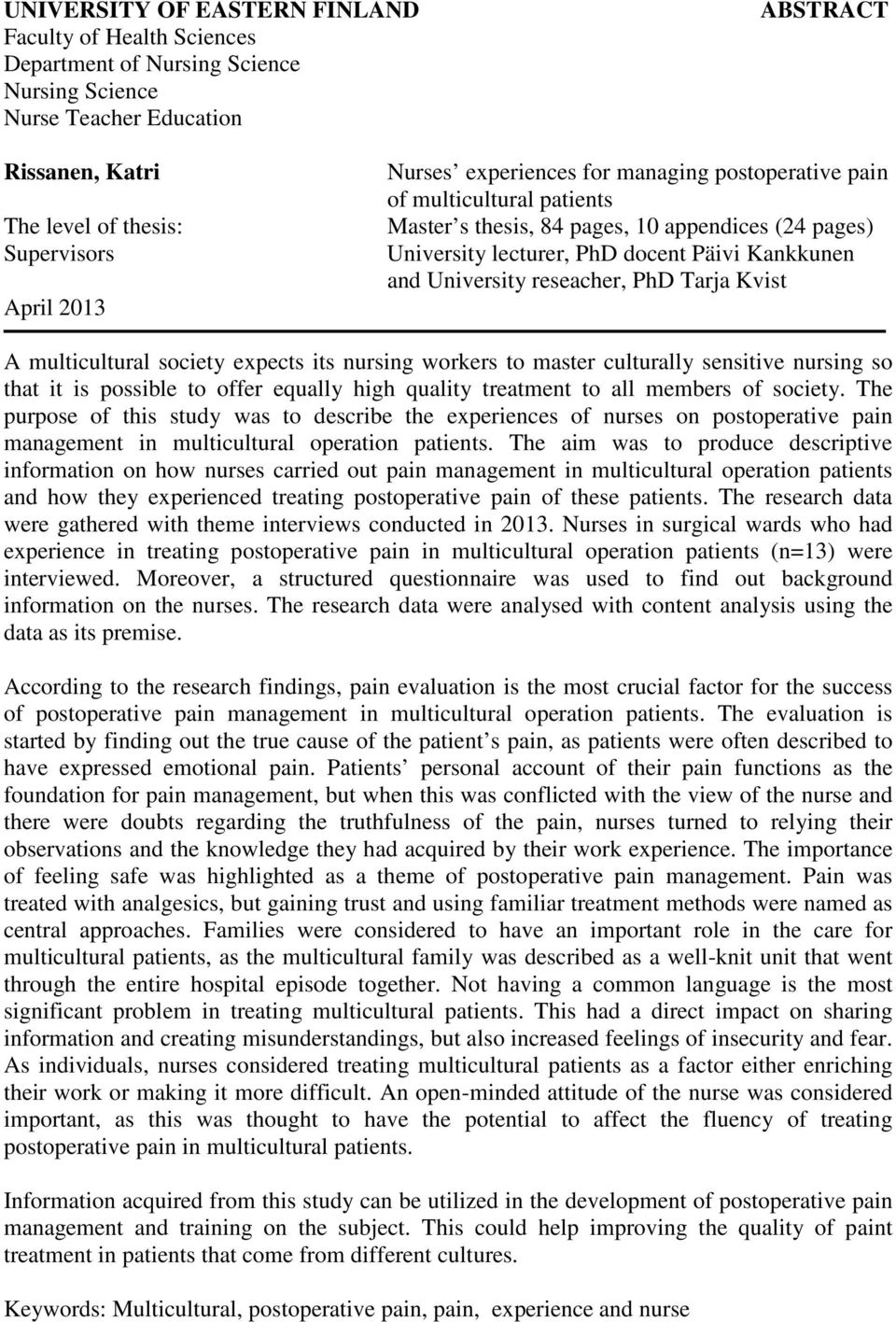 reseacher, PhD Tarja Kvist A multicultural society expects its nursing workers to master culturally sensitive nursing so that it is possible to offer equally high quality treatment to all members of