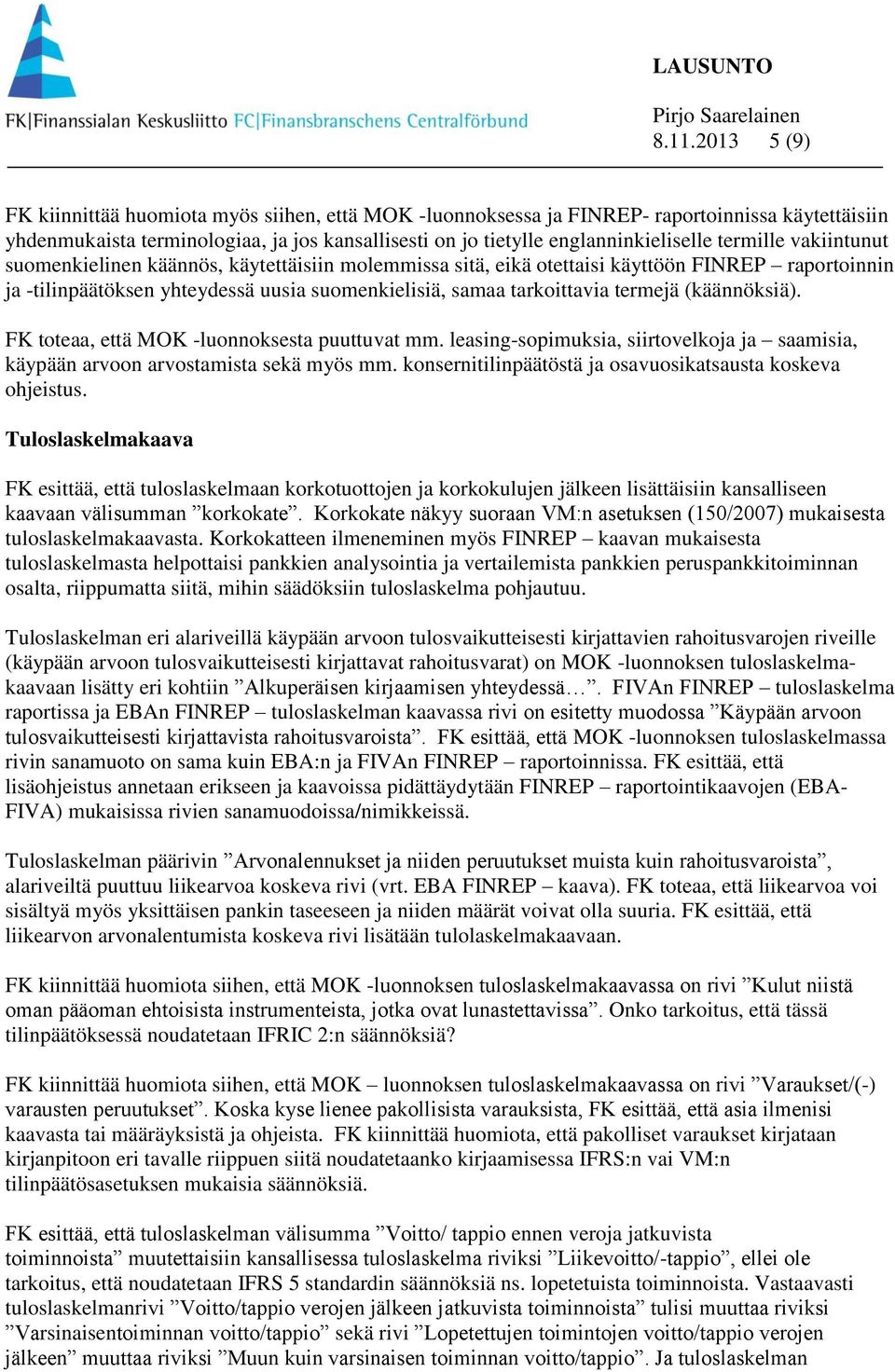 (käännöksiä). FK toteaa, että MOK -luonnoksesta puuttuvat mm. leasing-sopimuksia, siirtovelkoja ja saamisia, käypään arvoon arvostamista sekä myös mm.