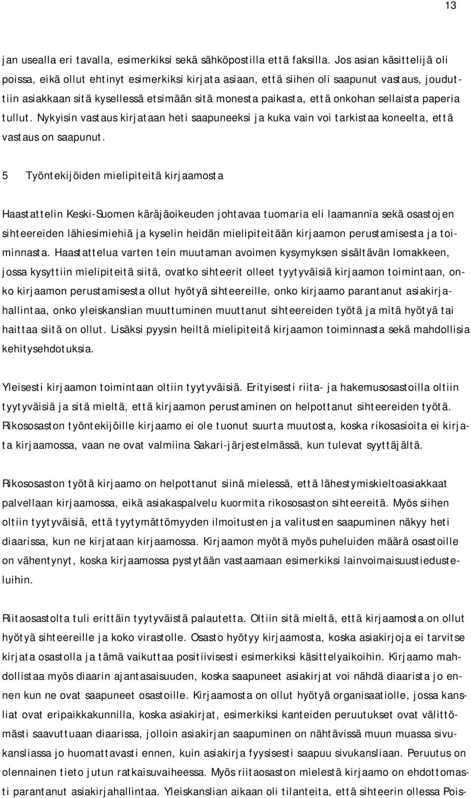 sellaista paperia tullut. Nykyisin vastaus kirjataan heti saapuneeksi ja kuka vain voi tarkistaa koneelta, että vastaus on saapunut.