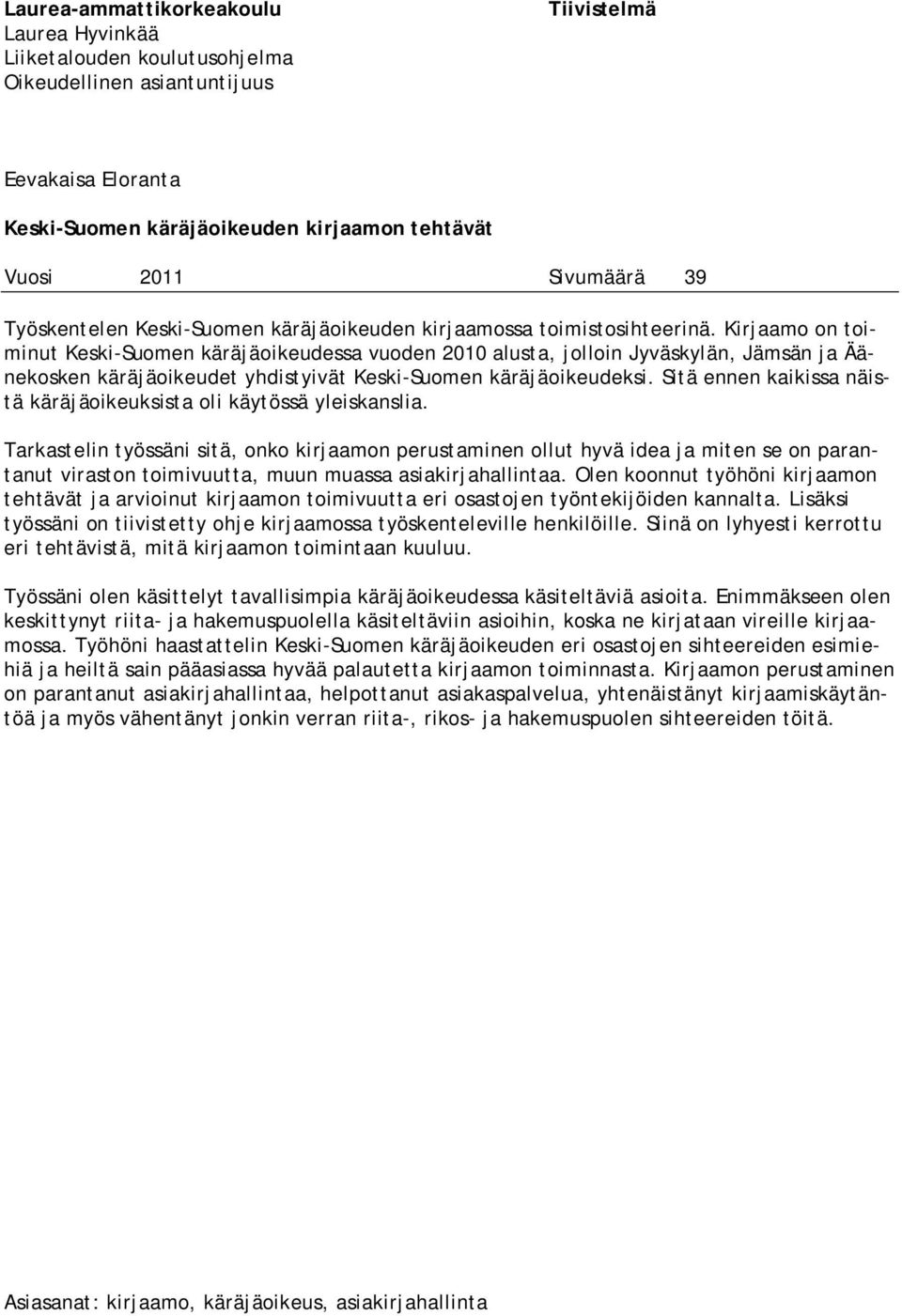 Kirjaamo on toiminut Keski-Suomen käräjäoikeudessa vuoden 2010 alusta, jolloin Jyväskylän, Jämsän ja Äänekosken käräjäoikeudet yhdistyivät Keski-Suomen käräjäoikeudeksi.