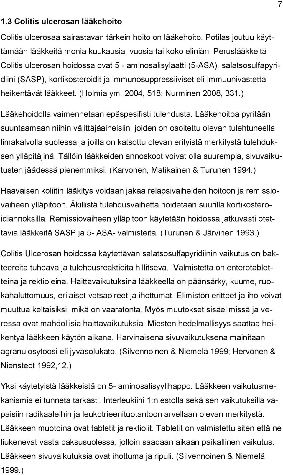 (Holmia ym. 2004, 518; Nurminen 2008, 331.) Lääkehoidolla vaimennetaan epäspesifisti tulehdusta.