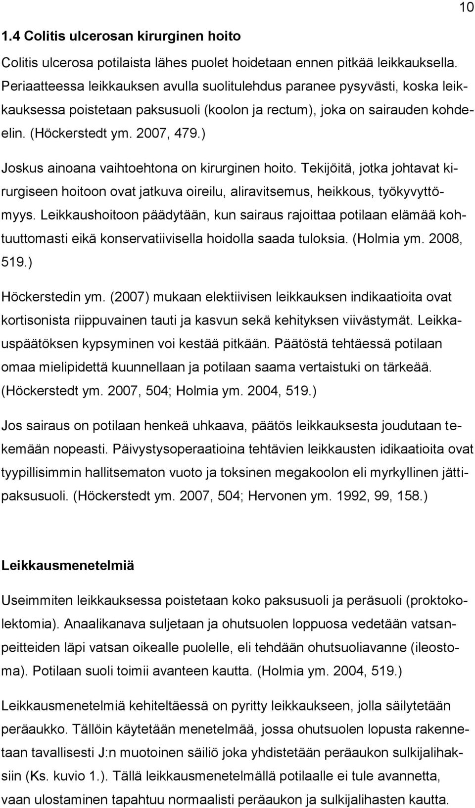 ) Joskus ainoana vaihtoehtona on kirurginen hoito. Tekijöitä, jotka johtavat kirurgiseen hoitoon ovat jatkuva oireilu, aliravitsemus, heikkous, työkyvyttömyys.