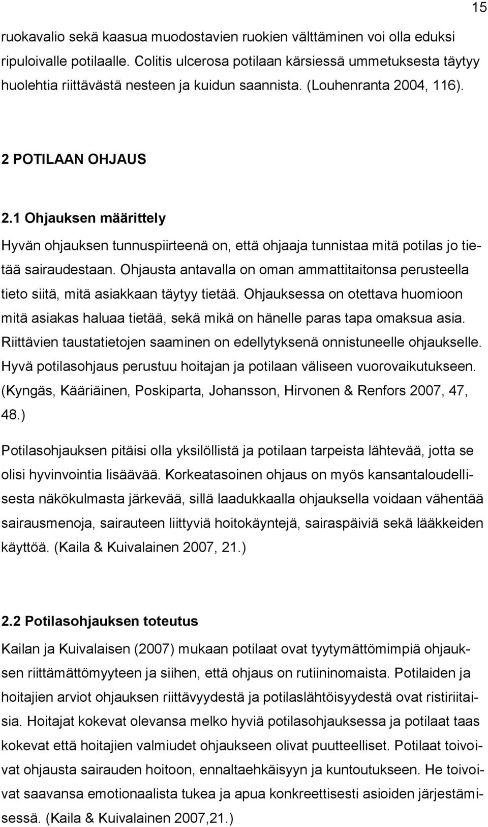 1 Ohjauksen määrittely Hyvän ohjauksen tunnuspiirteenä on, että ohjaaja tunnistaa mitä potilas jo tietää sairaudestaan.